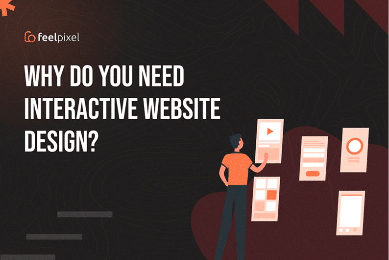 Feelpixel-Why do you need interactive website design-Blog